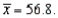 <strong>A sample of 600 values produced the following summary statistics: and Given this information, which of the following values constitutes the lower fence on a box plot?</strong> A) -4.60 B) 26.80 C) 75.80 D) 102.60