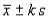 Tchebysheff's Theorem gives a lower bound to the fraction of measurements to be found in an interval constructed as .