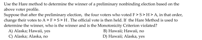 Computer Specialists is planning a group vacation to one of the following locations: Alaska (A), Florida (F), San Antonio (S), or Hawaii (H). The employees initially rank the four possible sites According to the following voter profile: