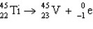<strong>The reaction represented by the description An atom of titanium-45 decays by beta emission is</strong> A) B) C) D) E)