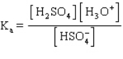 <strong>The acid ionization constant expression for the ionization of the hydrogen sulfate ion, , in aqueous solution is</strong> A) B) C) D) E)