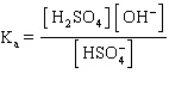 <strong>The acid ionization constant expression for the ionization of the hydrogen sulfate ion, , in aqueous solution is</strong> A) B) C) D) E)