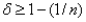 <strong>Suppose n identical firms engage in Bertrand competition in a stage game repeated infinitely often.What condition on the discount factor   Is required for firms to be able to tacitly collude on the monopoly industry output?</strong> A)   B)   C)   D)   <div style=padding-top: 35px> 