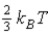 <strong>The average kinetic energy of a molecule in a monatomic ideal gas is given by:</strong> A) B) C) D) none of the these.