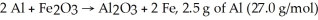 <strong>For the reaction And 7.2 g of Fe<sub>2</sub>O<sub>3</sub> (159.8 g/mol)produce how many g of Fe (55.9 g/mol)?</strong> A)2.5 (55.9/27.0)g B)2.5 (55.9)(2)/(27.0)(2)g C)7.2 (55.9)(2)/159.8 g D)7.2 (55.9/159.8)g E)2.5 (55.9/159.8)g