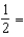 Perform the indicated operation and reduce to lowest terms. 4 2