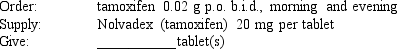 Given: Compute the amount of medication you will give to administer one dose of the following medication orders. Assume all tablets are scored, when necessary. The problems and drug orders are presented for practice only, and actual prescribed dosages will vary according to a patient's age, condition, reaction, additional medications, and other factors.