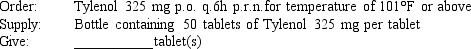 Given: Compute the amount of medication you will give to administer one dose of the following medication orders. Assume all tablets are scored, when necessary. The problems and drug orders are presented for practice only, and actual prescribed dosages will vary according to a patient's age, condition, reaction, additional medications, and other factors.