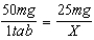 X tablets = 50X = 25 X = tablet