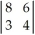 <strong>The correct determinant value for the determinant would be</strong> A)(8)(4)(3)(6). B)(8)(4)+ (3)(6). C)(8)(4)- (3)(6). D)(8)(3)- (6)(4).