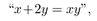 P(x, y) means where x and y are integers. Determine the truth value of the statement. P(0, 0).