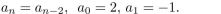 In questions solve the recurrence relation either by using the characteristic equation or by discovering a pattern formed by the terms.