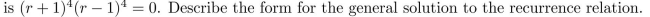 Assume that the characteristic equation for a homogeneous linear recurrence relation with constant coefficients