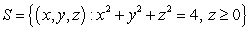 Compute where and S is the upper half of the sphere of radius 2; that is, with upward-pointing normal.