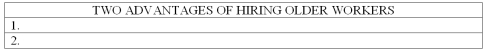 List at least two advantages of hiring older workers as compared to younger workers.