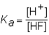 <strong>The expression for the K<sub>a</sub> of the weak acid HF would be which of the following?</strong> A) B) C) D)