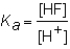 <strong>The expression for the K<sub>a</sub> of the weak acid HF would be which of the following?</strong> A) B) C) D)