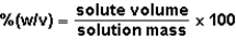 The %(w/v)of a solution is defined as: