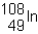 <strong>Sn-108 undergoes electron capture.The product of this reaction would be _____ .</strong> A) B) C) D)