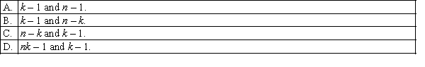 In a one-way ANOVA where there are k treatments and n observations, the numbers of degrees of freedom for the F-statistic are equal to: