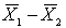 If two populations are not known to be normally distributed, the sampling distribution of the sample mean difference, , will be: