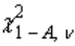 The value of with degrees of freedom, such that the area to its left under the chi-squared curve is equal to A, is denoted by , while denotes the value such that the area to its right is A.