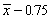 Suppose that a 90% confidence interval for is given by . This notation means that we are 90% confident that falls between and .