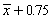 Suppose that a 90% confidence interval for is given by . This notation means that we are 90% confident that falls between and .