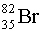 <strong>Which two isotopes of bromine would you predict to be stable?</strong> A) and B) and C) and D) and