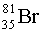 <strong>Which two isotopes of bromine would you predict to be stable?</strong> A) and B) and C) and D) and