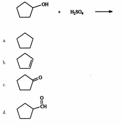 <strong>Identify the organic product when cyclopentanol reacts with sulfuric acid. </strong> A)a B)b C)c D)d E)None of these choices is a major product of the reaction.