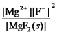 <strong>Write the ion product expression for magnesium fluoride,MgF<sub>2</sub>.</strong> A) B) C) D) E)