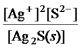 <strong>Write the ion product expression for silver sulfide,Ag<sub>2</sub>S.</strong> A) B) C) D) E)
