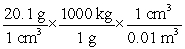 <strong>Which of the following correctly shows how to convert a density of 20.1 g cm<sup>-3</sup> to units of kg m<sup>-3</sup>?</strong> A) B) C) D) E)