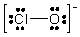 <strong>The formal charges on Cl and O in the structure shown for the ClO<sup>- </sup>ion are, respectively </strong> A) 0 and -1 B) -1 and 0 C) 1 and -2 D) -2 and 1 E) none of the above