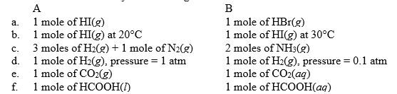 For each of the following pairs, predict which (A or B) will have the greater entropy, and in one sentence indicate your reasoning.    