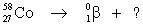 Select the nuclide that completes the following nuclear reaction.