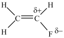 The polarity in CH<sub>2</sub>=CHF can be represented as indicated below.