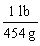 <strong>Which is the proper conversion factor for converting a mass expressed in pounds (lb)to the same mass expressed in grams (g)?</strong> A) B) C) D)