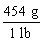 <strong>Which is the proper conversion factor for converting a mass expressed in pounds (lb)to the same mass expressed in grams (g)?</strong> A) B) C) D)