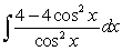 <strong>Find the general antiderivative.  </strong> A) -4tan x - 4x + c B) 4tan x - 4x + c C) 4cot x - 4x + c D) -4cot x - 4x + c <div style=padding-top: 35px> 