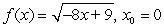 Find the linear approximation, L(x), to f(x) at x = x<sub>0</sub>.  