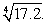 Use a linear approximation to estimate   Note that 17.2 is near 16 which is  