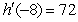 <strong>Compute the derivative of at x = -8 where .</strong> A) B) C) D)