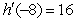 <strong>Compute the derivative of at x = -8 where .</strong> A) B) C) D)