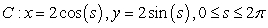 <strong>Which of the following is an arc length parameterization of the given two-dimensional curve? The circle of radius 2 centered at the origin</strong> A) B) C) D)