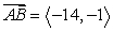 <strong>Find the vector with initial point A and terminal point B. A = (5, -4), B = (9, 5)</strong> A) B) C) D)