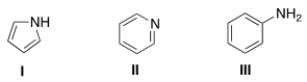 <strong>What is the correct assignment of the names of the following aromatic amines? </strong> A) I = pyrrolidine; II = pyrimidine; III = aniline. B) I = pyrrole; II = pyrimidine; III = anisole. C) I = pyrrolidine; II = pyridine; III =aniline. D) I = pyrrole; II = pyridine; III = aniline.