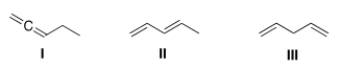 <strong>Which of the following is (are) conjugated dienes? </strong> A) Only I B) Only II C) Only I and II D) I, II and III