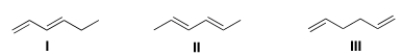 <strong>Rank the following dienes in order of decreasing heat of hydrogenation, putting the diene with the highest heat of hydrogenation first. </strong> A) I > II > III B) III > II > I C) II > I > III D) III > I > II